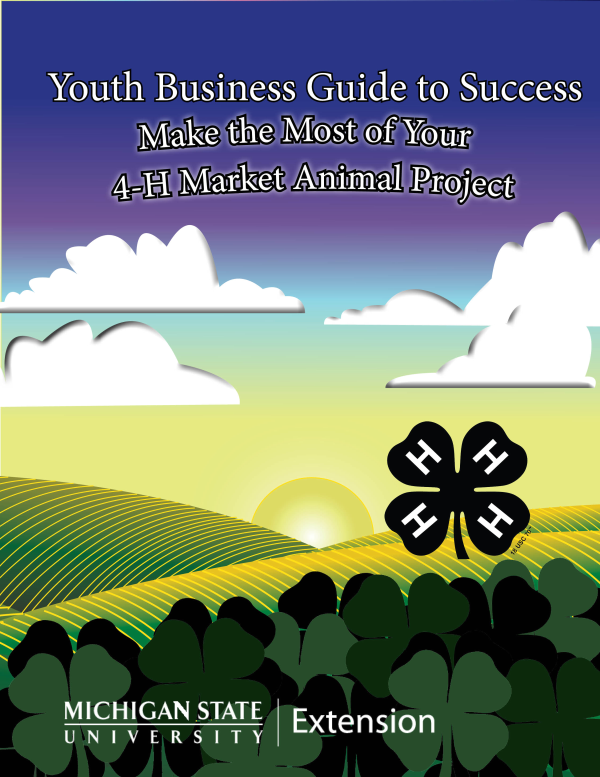 Youth Business Guide to Success: Make the Most of Your 4-H Market Animal Project 4H1694