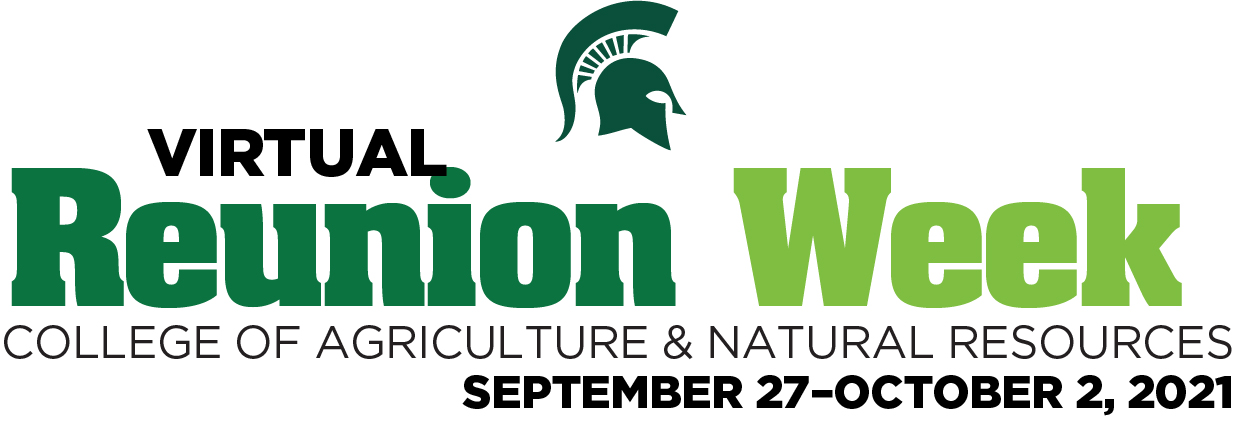 MSU College of Agriculture and Natural Resources Virtual Reunion Week September 27-October 2, 2021