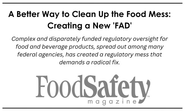 Text: A Better Way to Clean Up the Food Mess: Creating a New 'FAD. 'Complex and disparately funded regulatory oversight for food and beverage products, spread out among many federal agencies, has created a regulatory mess that demands a radical fix. Food Safety Magazine logo.