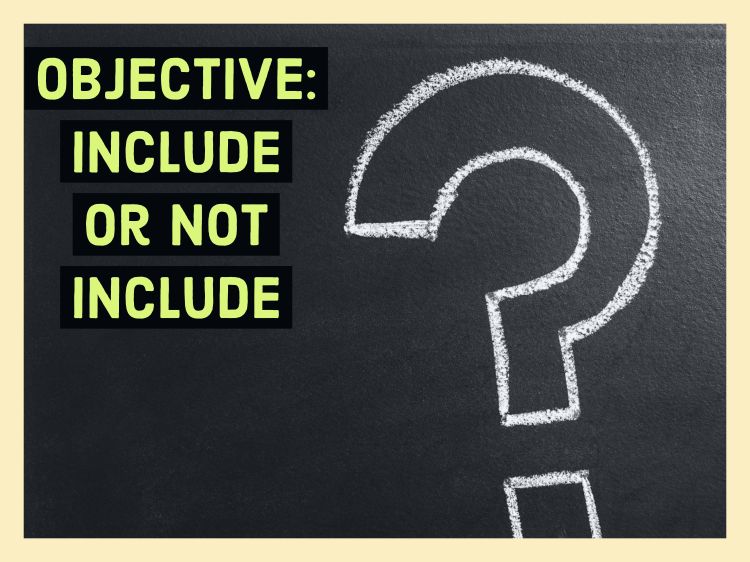 Chalkboard with question mark and text saying Objective: Include or not include