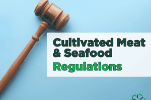 Cultivated Meat & Seafood – Regulations
