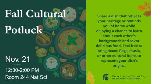 Share a dish that reflects your heritage or reminds you of home while enjoying a chance to learn about each other’s backgrounds and savor delicious food. Feel free to bring decor, flags, music, or other cultural items to represent your dish’s origins.
Nov. 21
Fall Cultural Potluck
12:30-2:00 PM
Room 244 Nat Sci