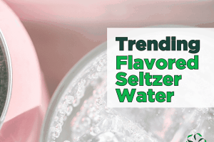 Trending – Flavored Seltzer Water