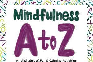 Mindfulness A to Z: An Alphabet of Fun & Calming Activities (4H1764)