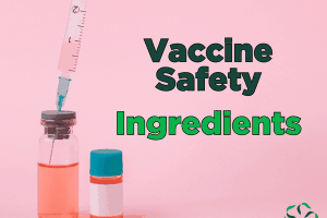 Vaccine Safety – Ingredients