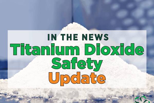 In the news – Titanium Dioxide Safety Update - Center for Research