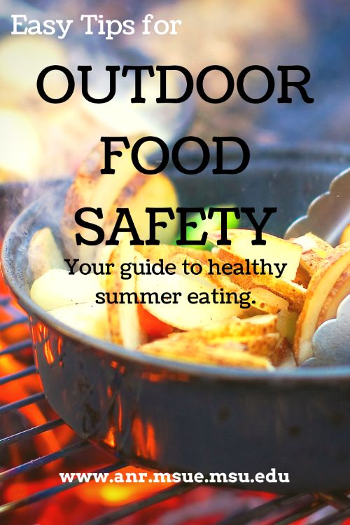 A few precautions before you begin your outdoor adventure will protect you and your friends and family during and afterwards. Stay food safe and enjoy your time in the great outdoors.
