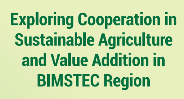 Exploring Cooperation in Sustainable Agriculture and Value Addition in BIMSTEC Region