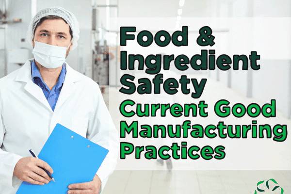 Food & Ingredient Safety – Current Good Manufacturing Practices (CGMP ...