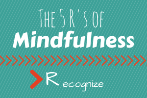 The 5 R’s of Mindfulness: Incorporating mindfulness into everyday life