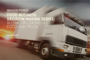 Beyond the Numbers, Food Business Decision Making Series: Buying or Leasing a Food Hub Truck