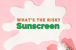 What's the risk? – Sunscreen