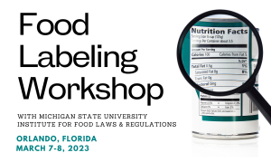 PRESS RELEASE: MSU’s Institute for Food Laws and Regulations Offers a Food Labeling Workshop for Food Industry Professionals