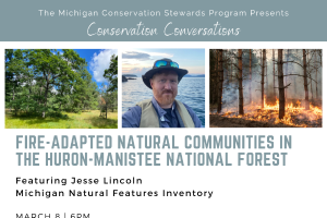 Conservation Conversations: March 8- Fire-Adapted Natural Communities in the Huron-Manistee National Forest - Jesse Lincoln: Hickory Corners, MI