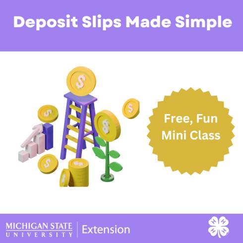 Deposits Slips Made Simple  with MSU Extension and 4-H logos on the bottom. In the center, there is a ladder with coins on the top and all around.