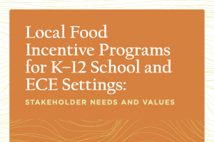 Local Food Incentive Programs for K-12 School and ECE Settings: Stakeholder Needs and Values