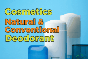 Cosmetics – Digging deeper: Natural & Conventional Deodorant