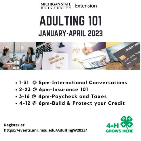Adulting 101 January through April with pictures of young people having coffee, health insurance spelled on using scrabble letters, person using a calculator, and credit cards. Msu Extension Logo and 4-H Grows here logo also included