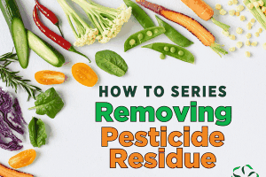 How to Series – Removing Pesticide Residue